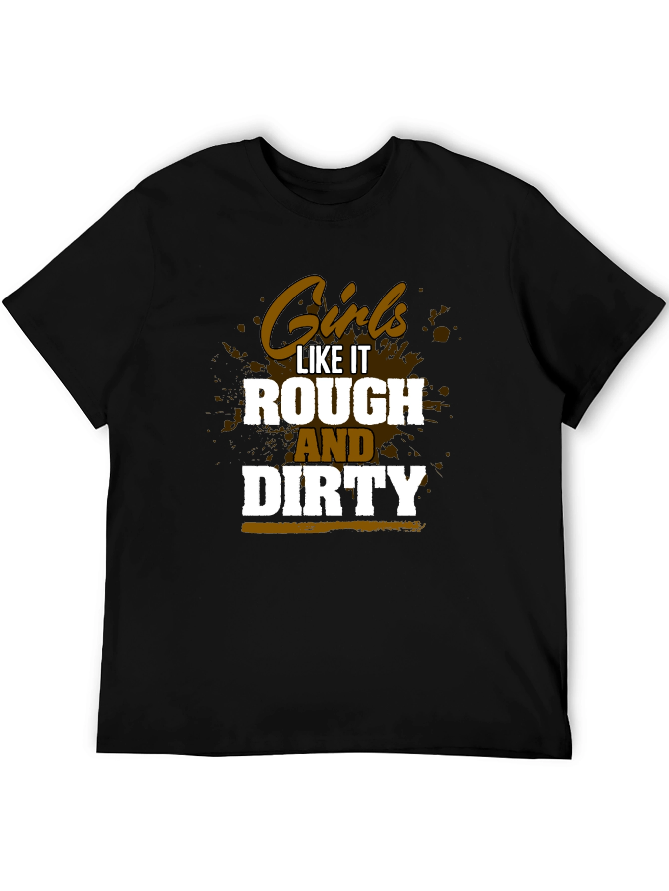 Girls Like It Rough and Dirty T-Shirt