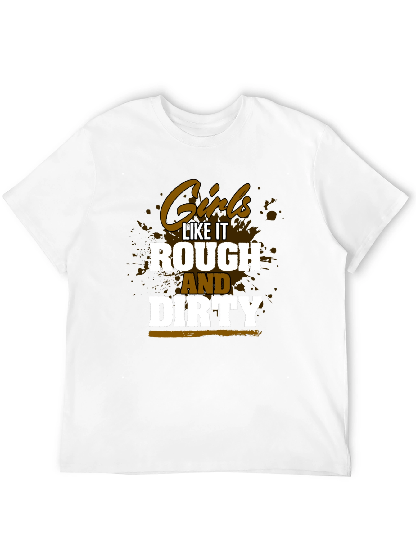 Girls Like It Rough and Dirty T-Shirt