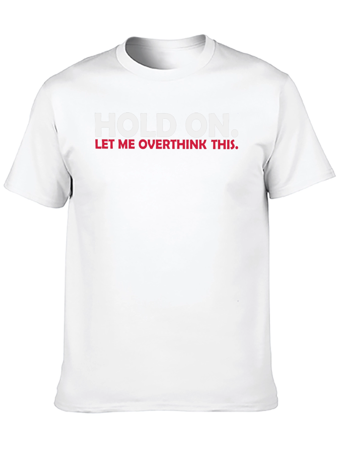 Hold On Let Me Overthink This T-Shirt