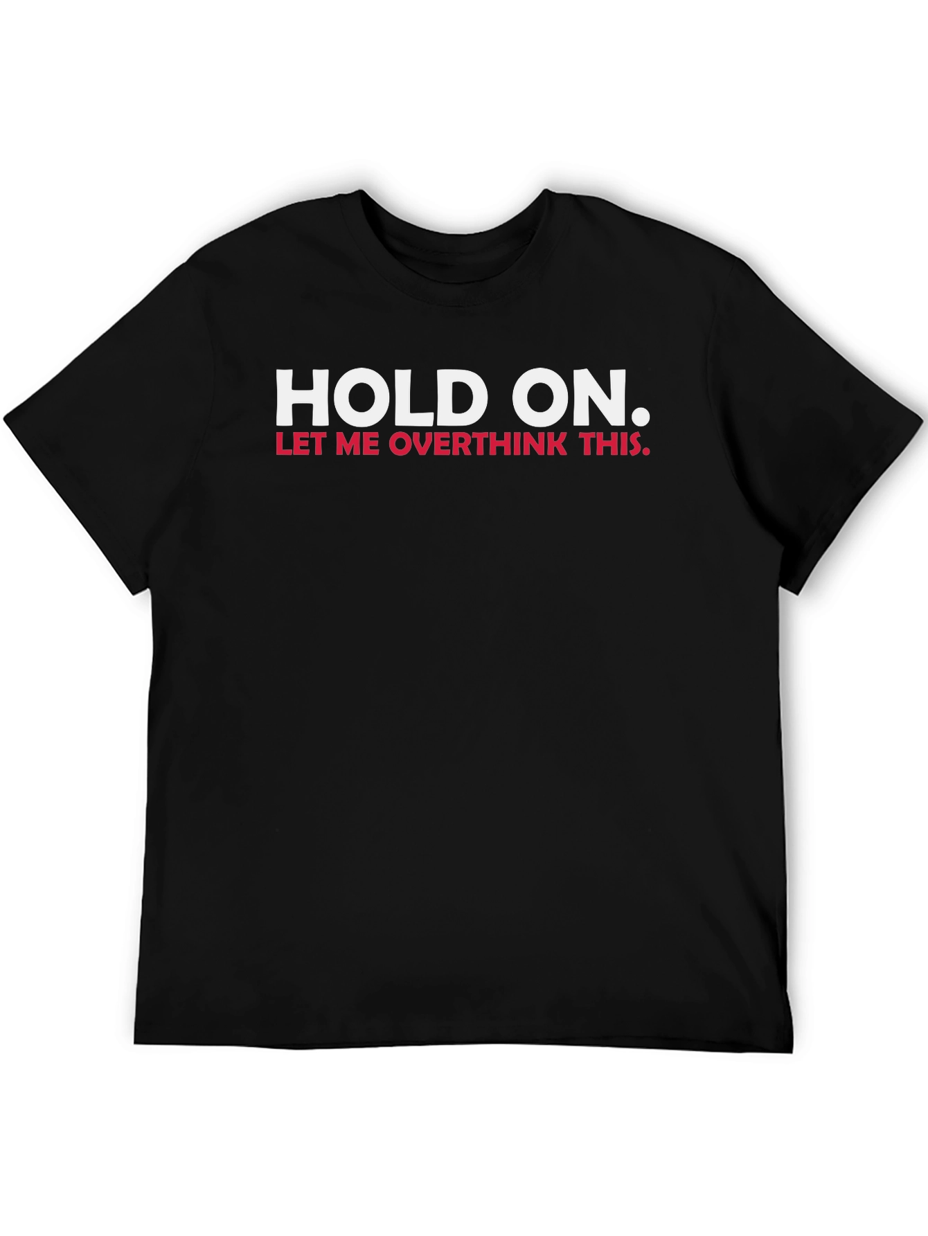 Hold On Let Me Overthink This T-Shirt