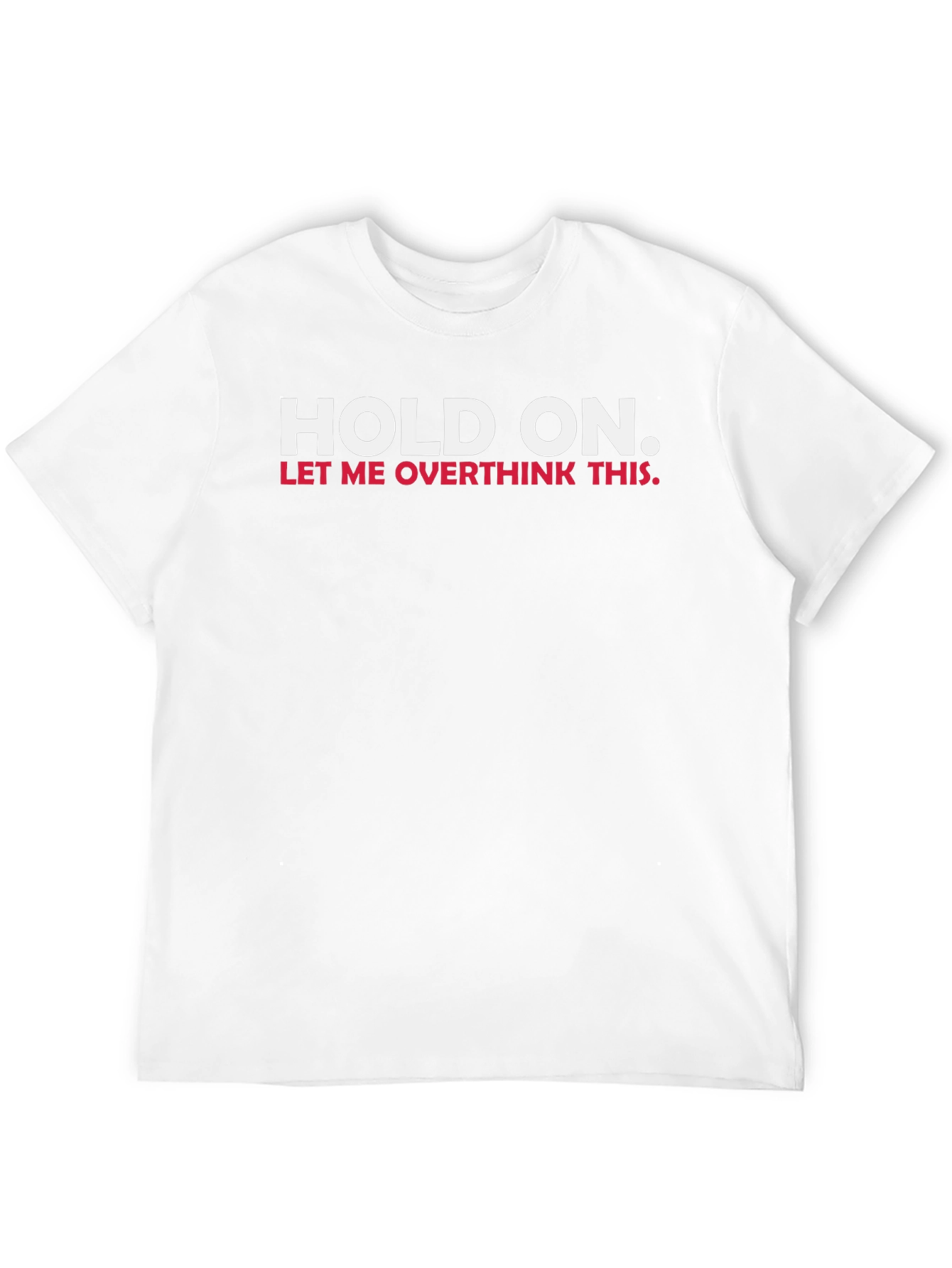 Hold On Let Me Overthink This T-Shirt