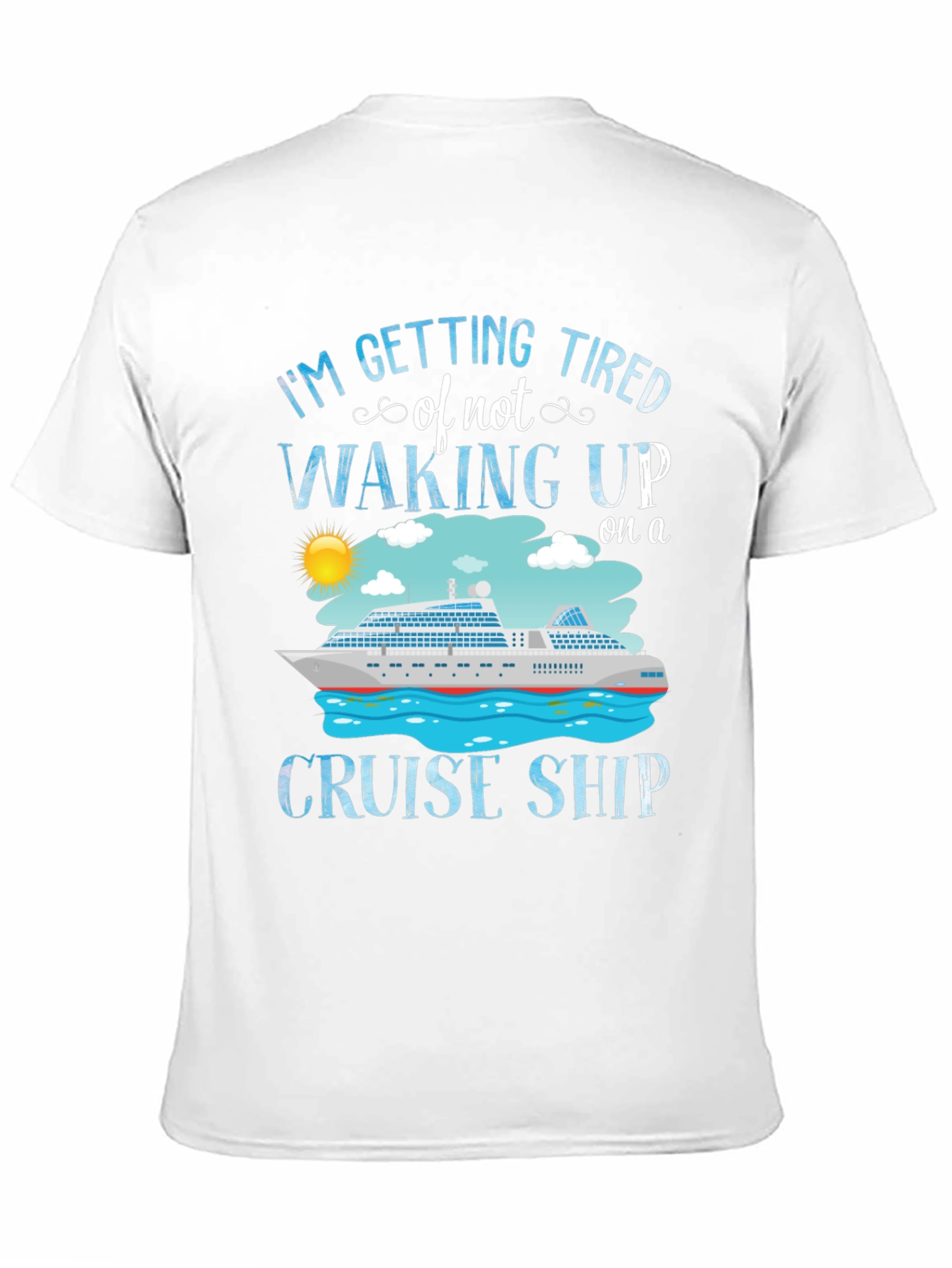 Cruise Ship T-Shirt - Im Getting Tired