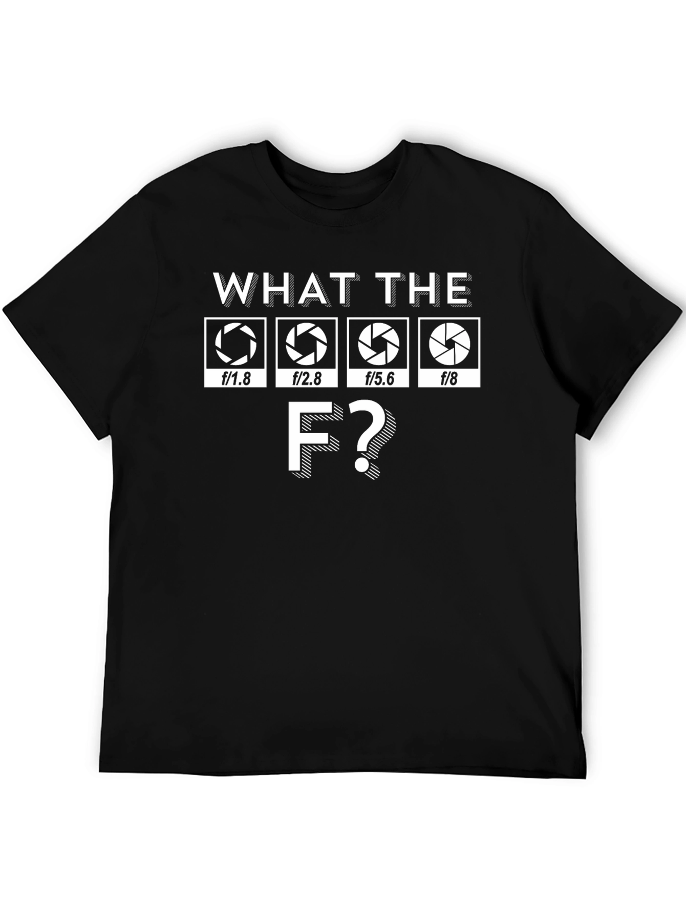 Photographer Aperture T-Shirt: What The F?