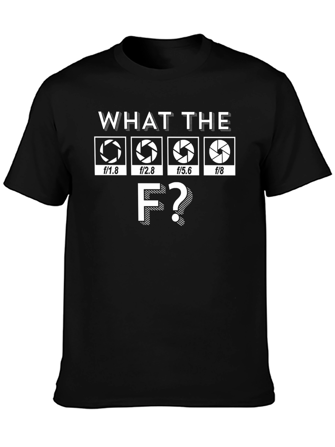 Photographer Aperture T-Shirt: What The F?