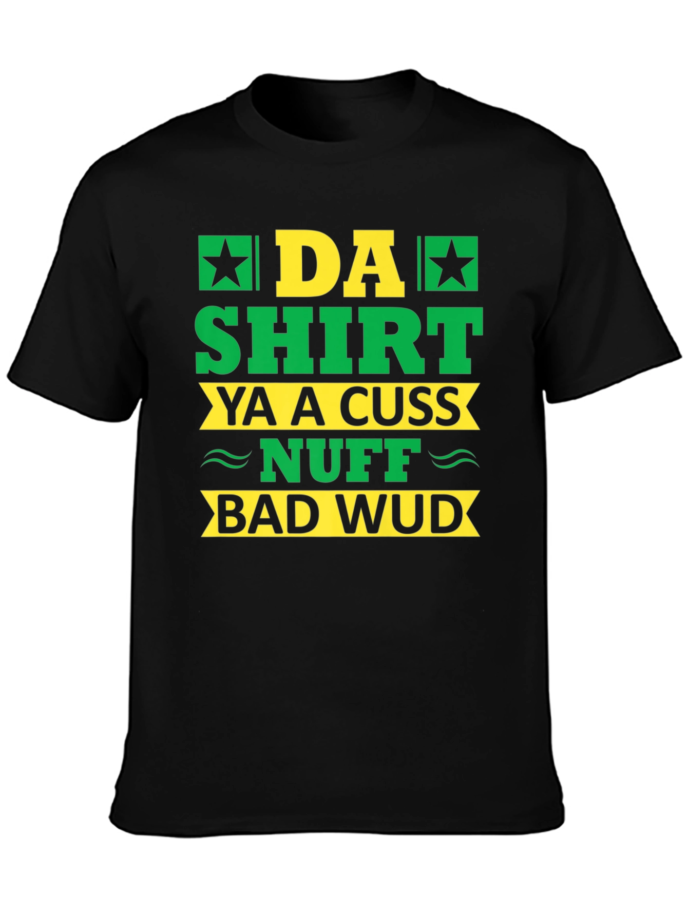 Da Shirt Ya A Cuss Nuff Bad Wud T-Shirt