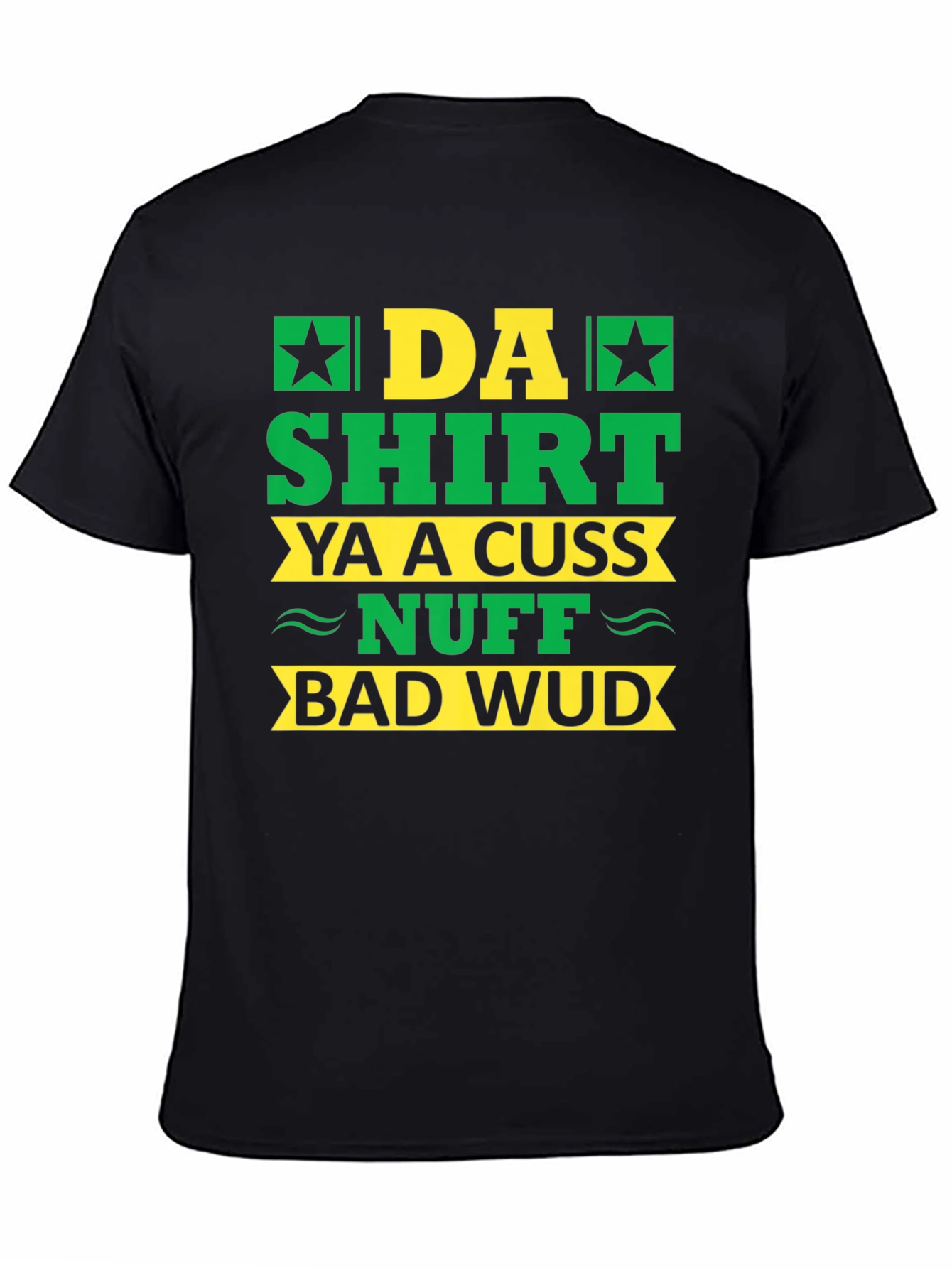Da Shirt Ya A Cuss Nuff Bad Wud T-Shirt
