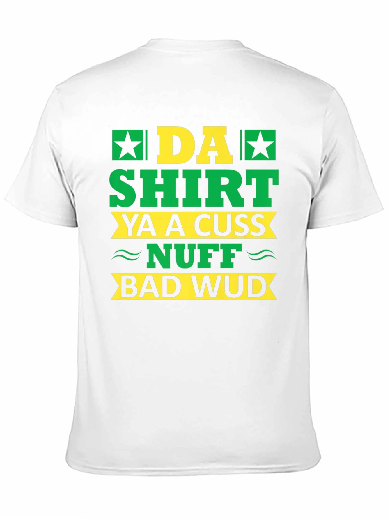 Da Shirt Ya A Cuss Nuff Bad Wud T-Shirt