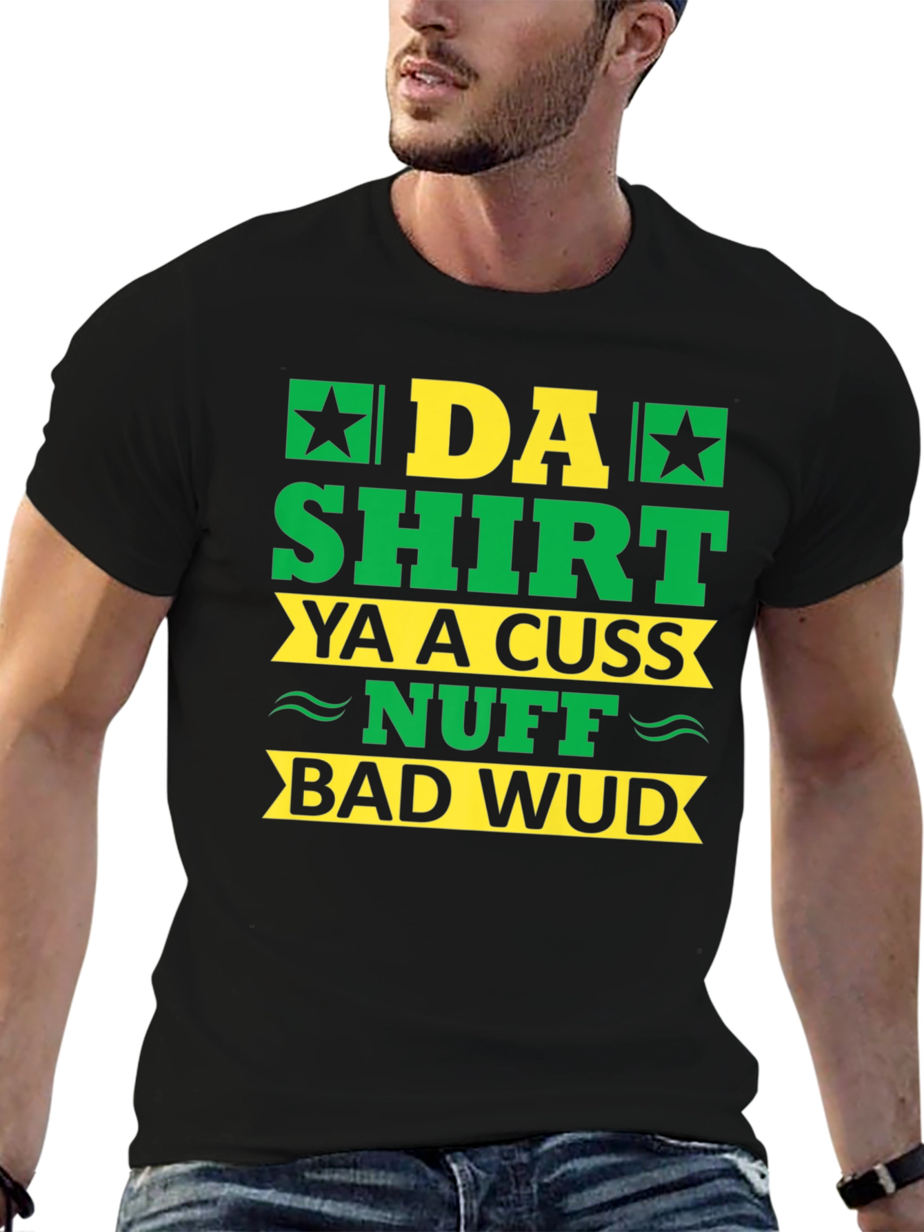 Da Shirt Ya A Cuss Nuff Bad Wud T-Shirt