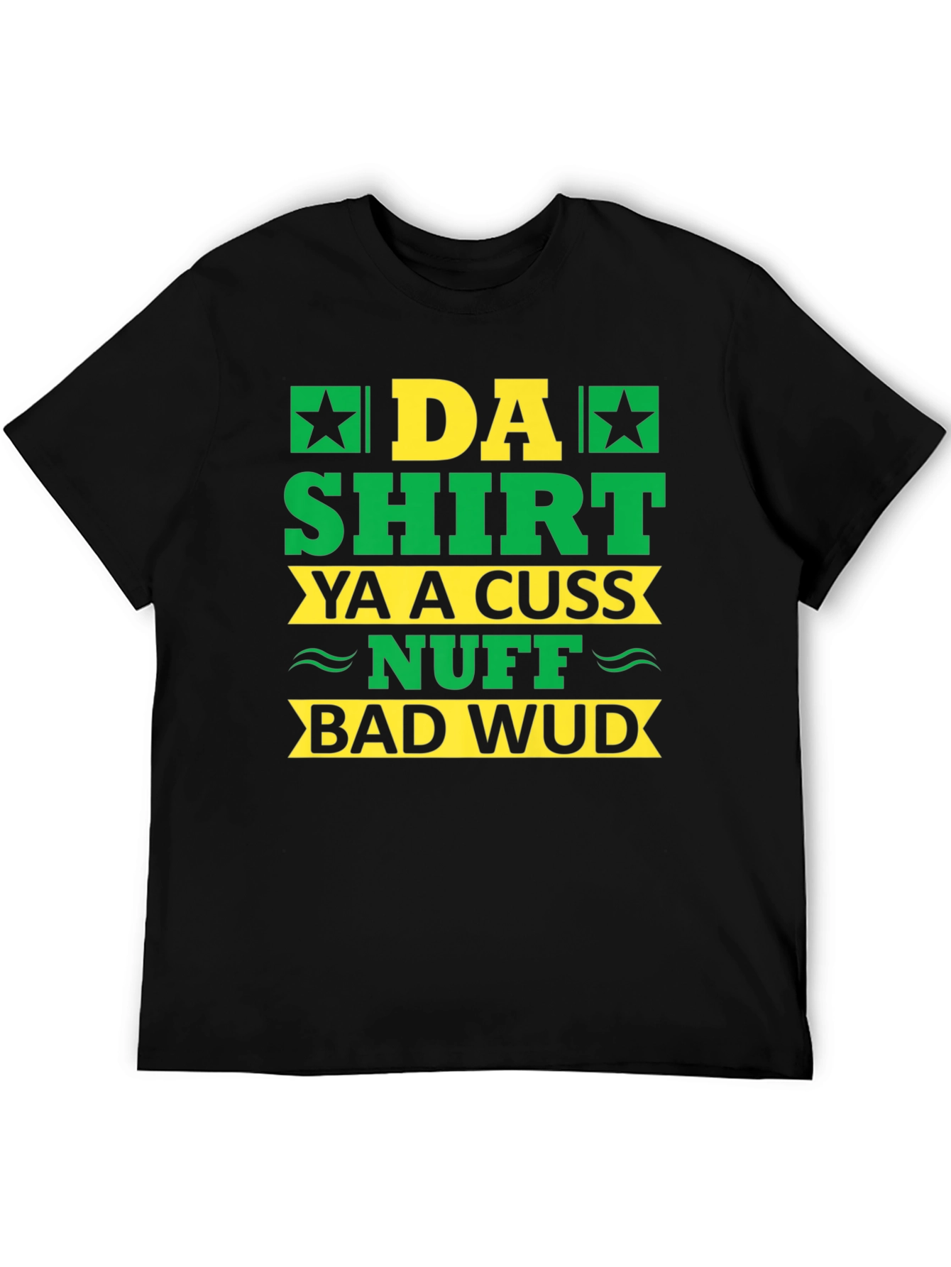 Da Shirt Ya A Cuss Nuff Bad Wud T-Shirt