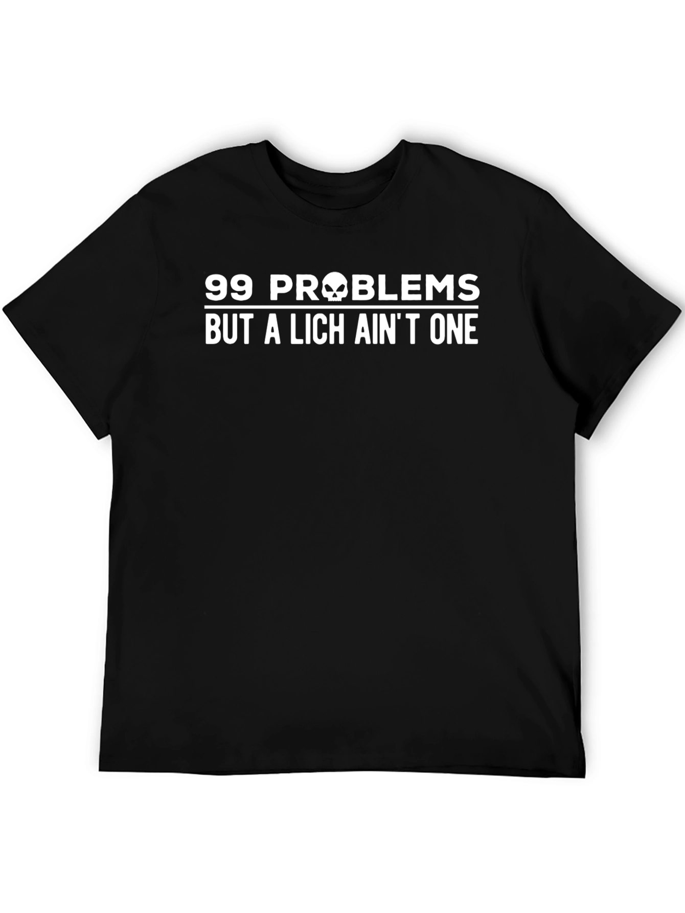 99 Problems But a Lich Aint One T-Shirt