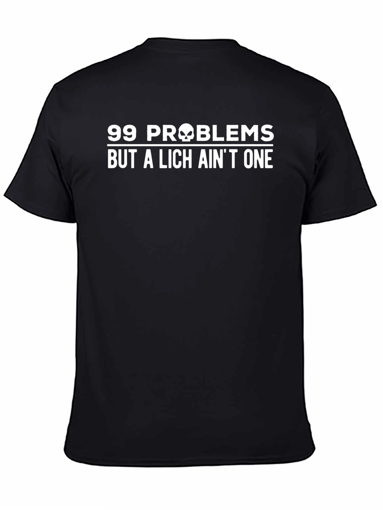 99 Problems But a Lich Aint One T-Shirt