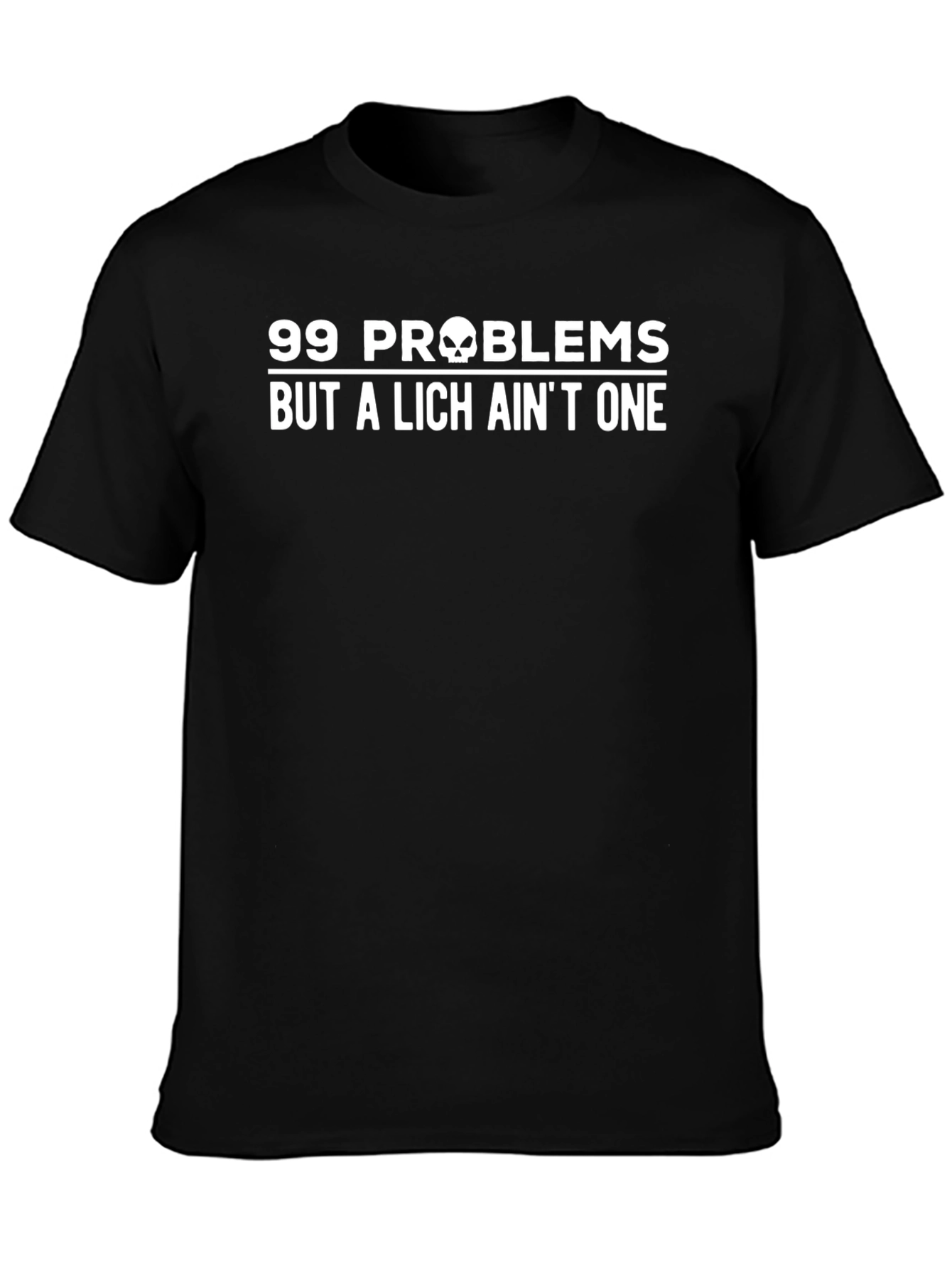 99 Problems But a Lich Aint One T-Shirt