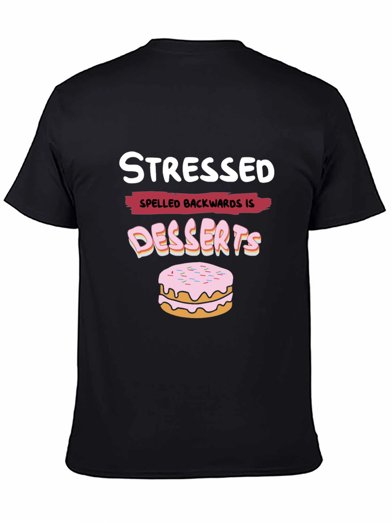 Stressed Spelled Backwards is Desserts Funny T-Shirt