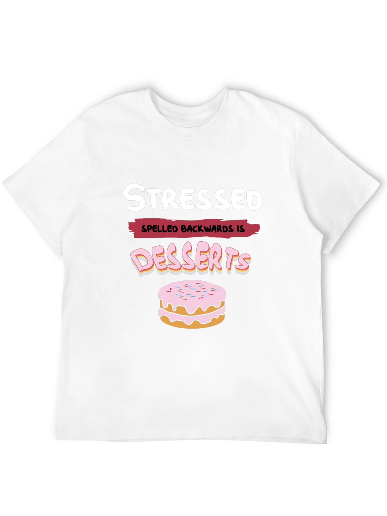 Stressed Spelled Backwards is Desserts Funny T-Shirt