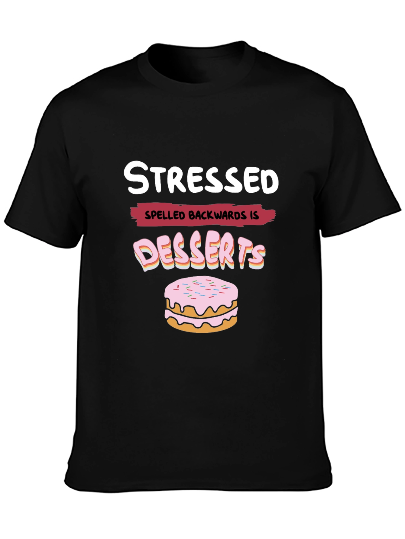 Stressed Spelled Backwards is Desserts Funny T-Shirt