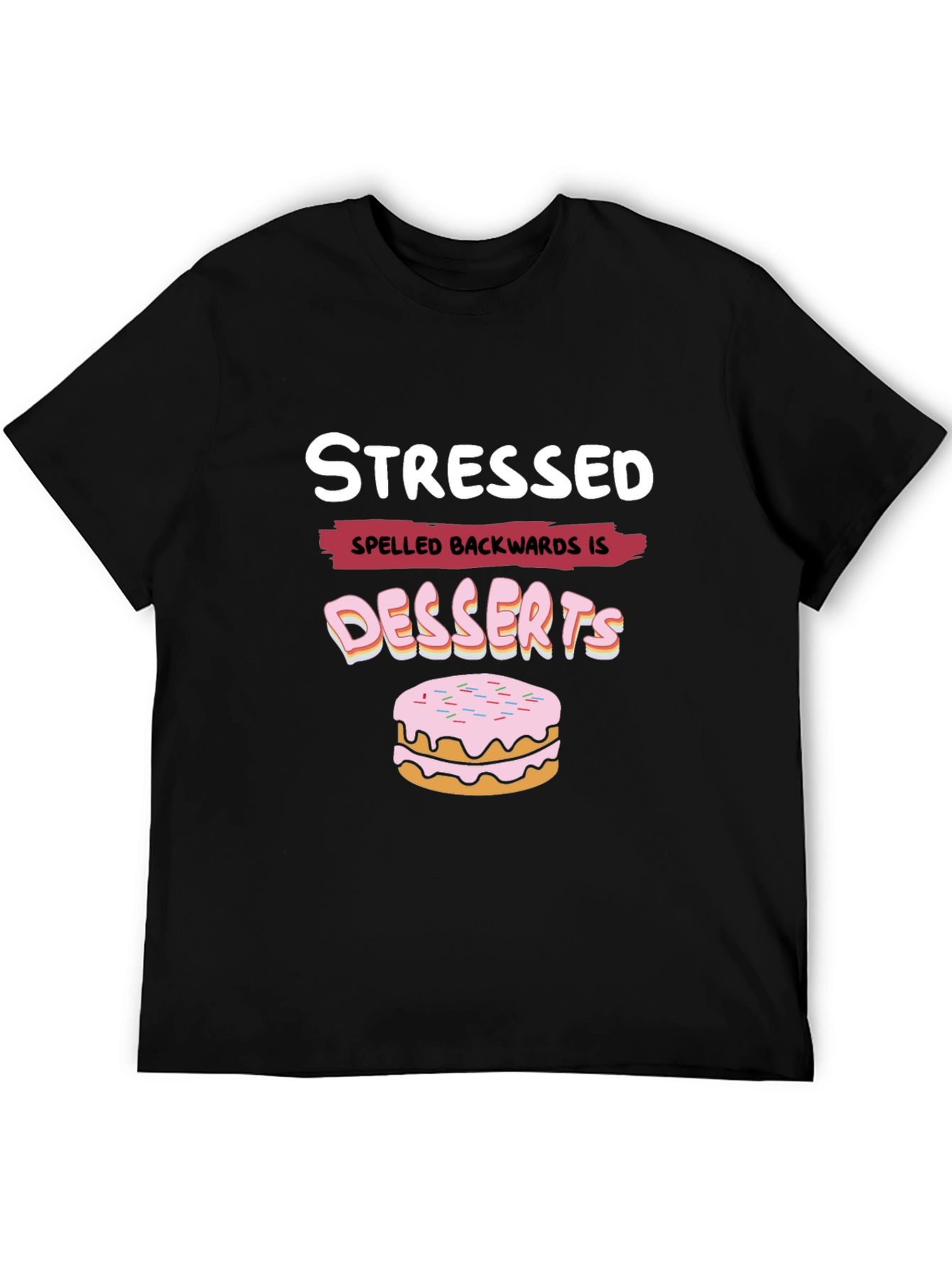 Stressed Spelled Backwards is Desserts Funny T-Shirt