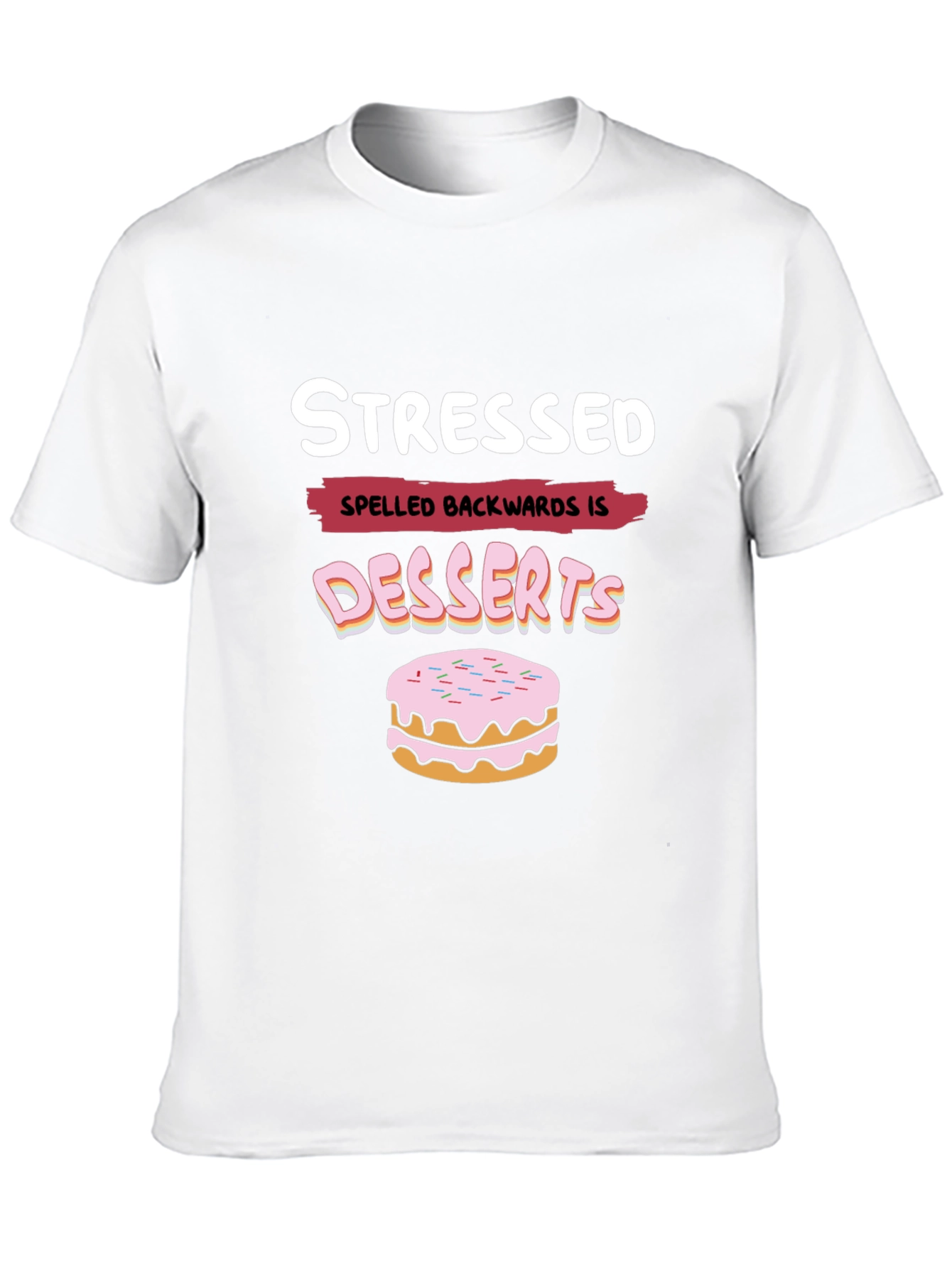Stressed Spelled Backwards is Desserts Funny T-Shirt