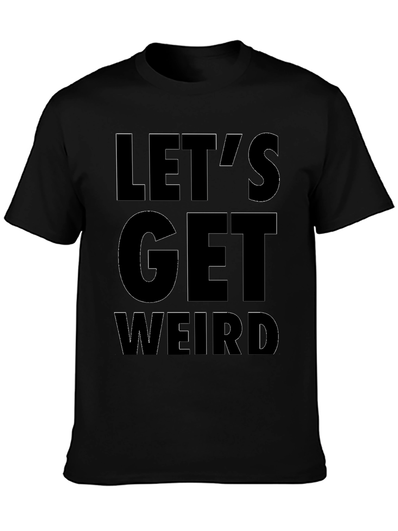 Lets Get Weird T-Shirt - Bold Graphic Tee