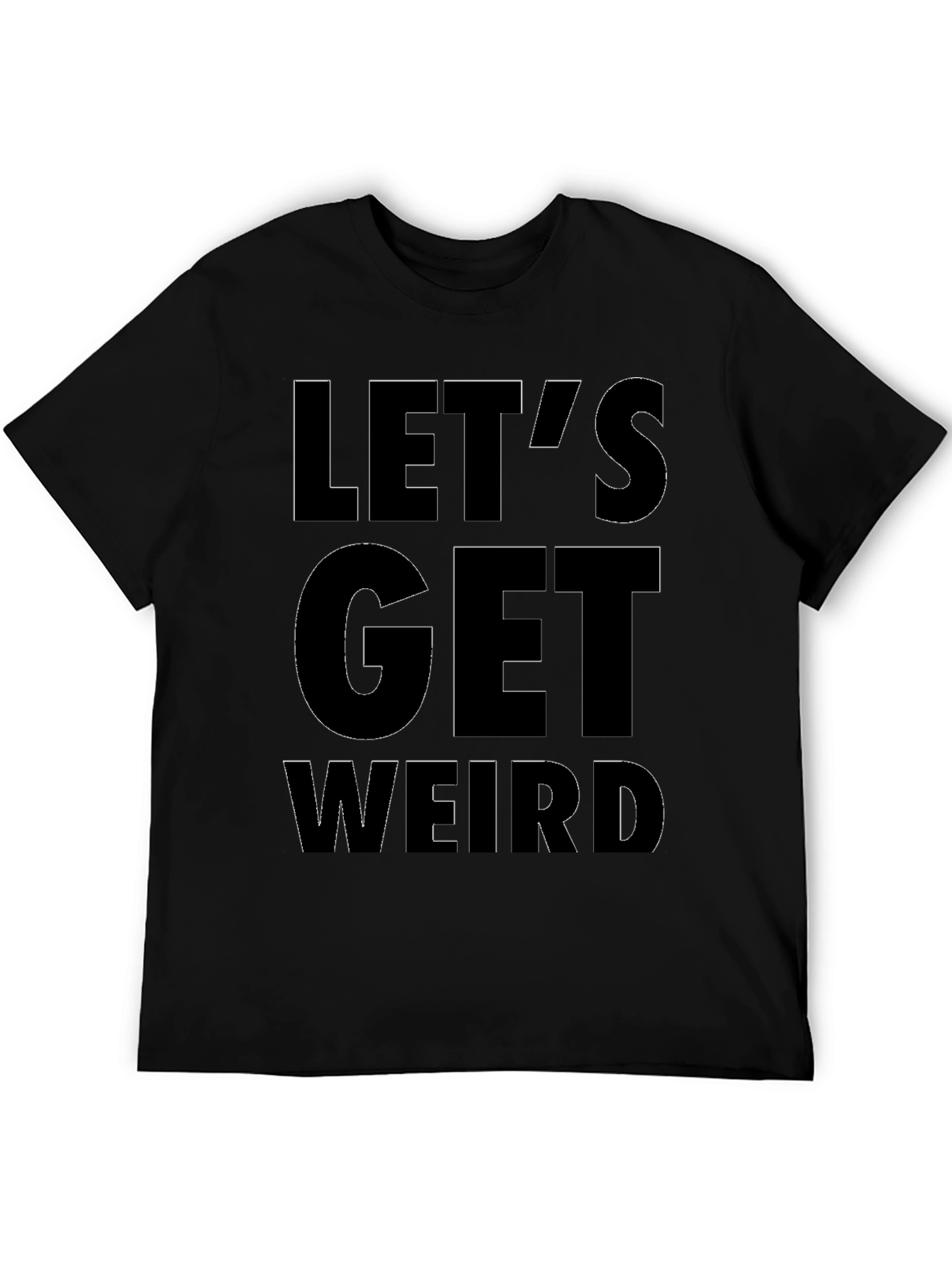 Lets Get Weird T-Shirt - Bold Graphic Tee