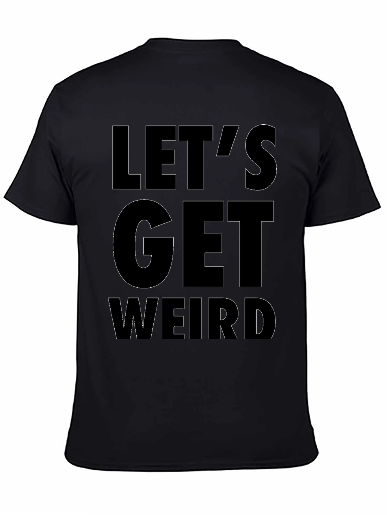 Lets Get Weird T-Shirt - Bold Graphic Tee