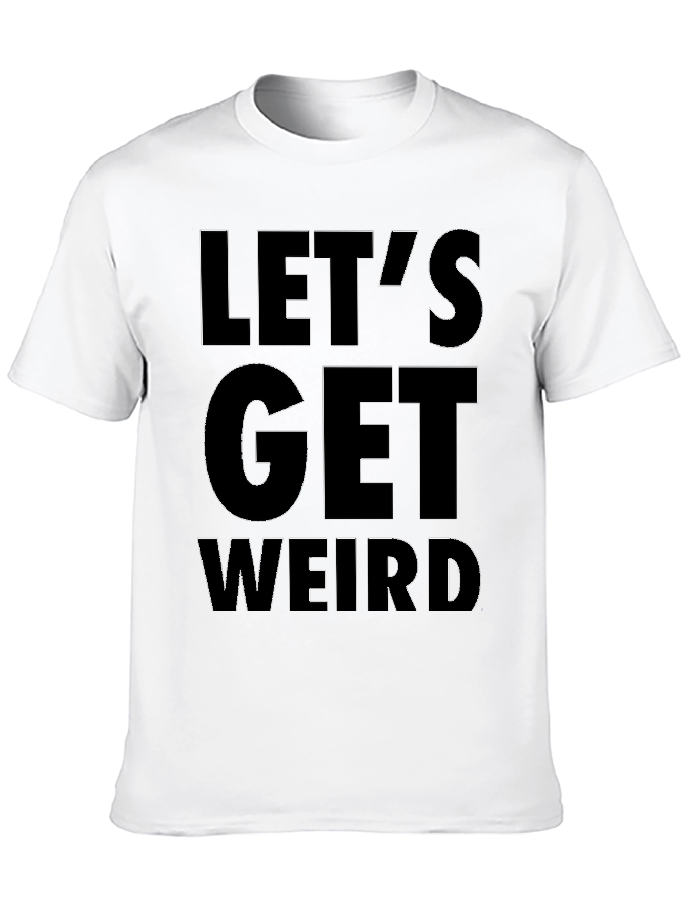 Lets Get Weird T-Shirt - Bold Graphic Tee